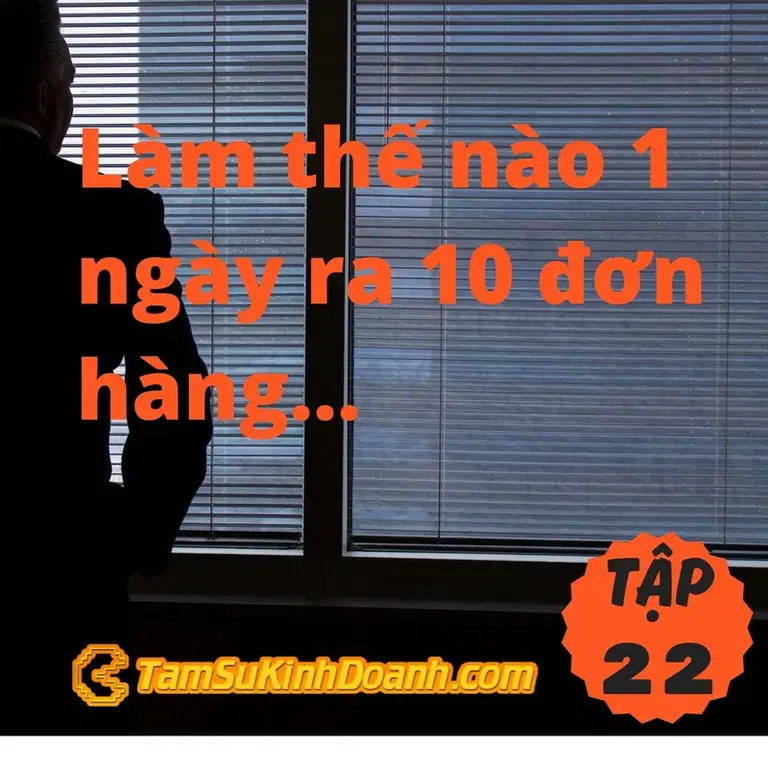 Ep23: Làm thế nào 1 ngày ra 10 đơn hàng? - Tâm Sự Kinh Doanh #23