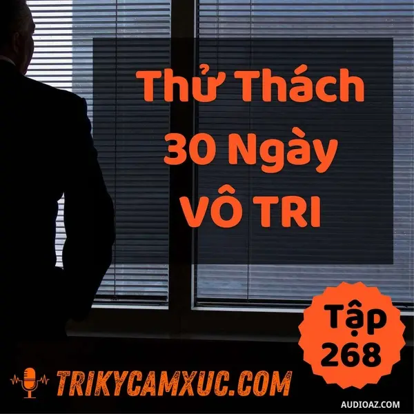 Ep267: Thử Thách 30 Ngày Vô Tri - Tri kỷ cảm xúc #268