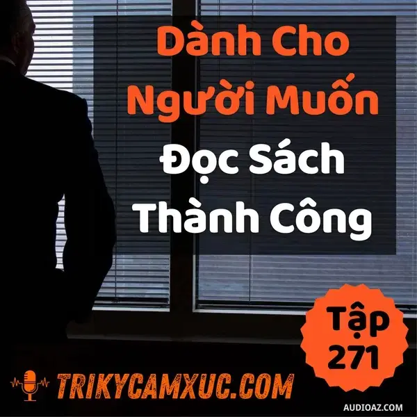 Ep270: Dành Cho Người Muốn Đọc Sách Thành Công - Tri kỷ cảm xúc #271