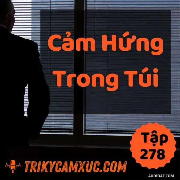 Ep277: Cảm Hứng Trong Túi - Tri kỷ cảm xúc #278