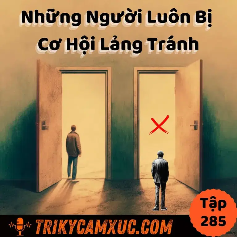 Ep284: Cơ Hội Luôn Lảng Tránh Những Người Có Thói Quen Này - Tri Kỷ Cảm Xúc #285