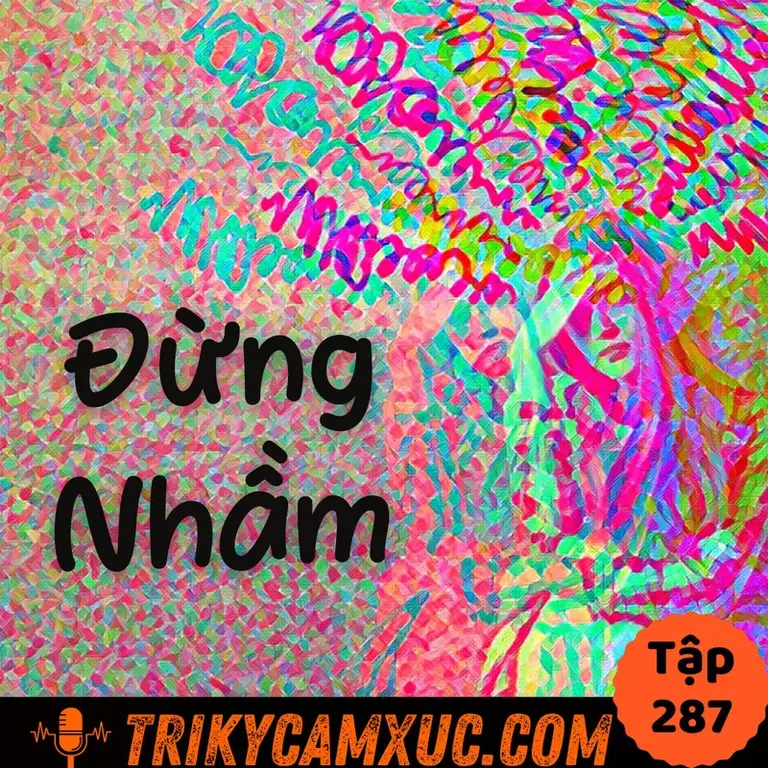Ep286: Đừng Nhầm Lẫn YẾU KÉM Với Sự VÔ TRÁCH NHIỆM - Tri Kỷ Cảm Xúc #287