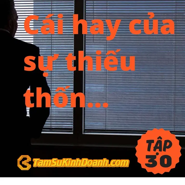 Ep30: Cái hay của sự thiếu thốn - Tâm Sự Kinh Doanh #30