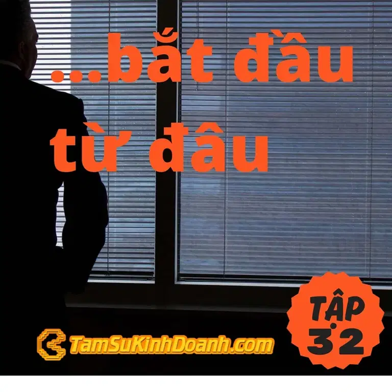 Ep32: Bắt đầu từ đâu? Từ tâm chấn. - Tâm Sự Kinh Doanh #32