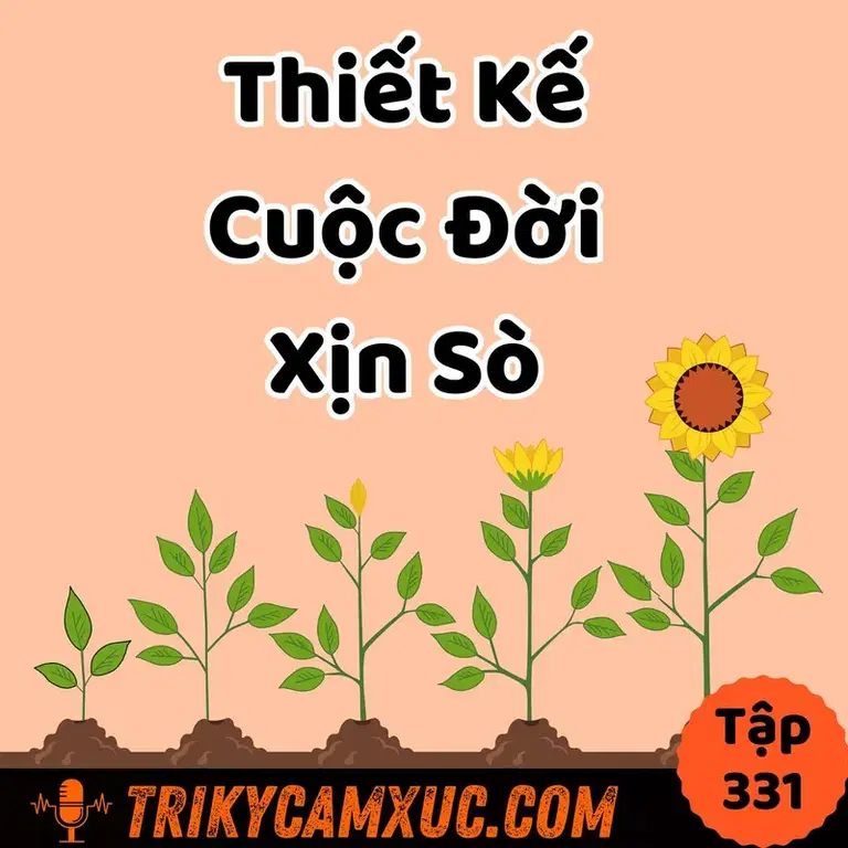 Ep330: Thiết kế cuộc đời xịn sò - Tri Kỷ Cảm Xúc #331