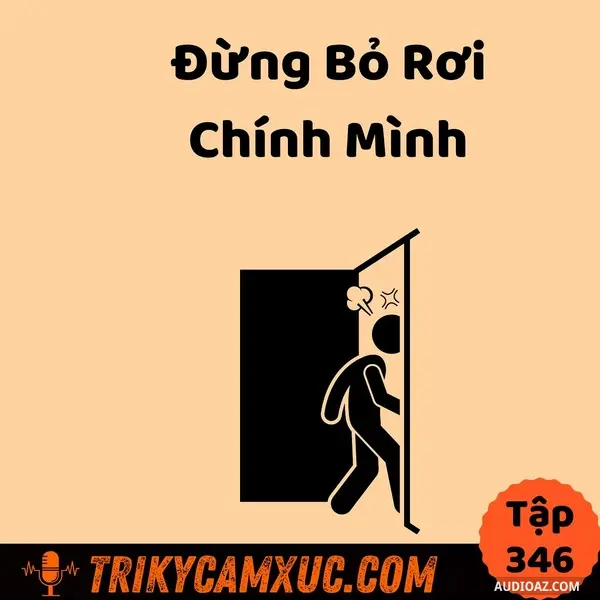 Ep345: Đừng bỏ rơi chính mình - Tri Kỷ Cảm Xúc #346