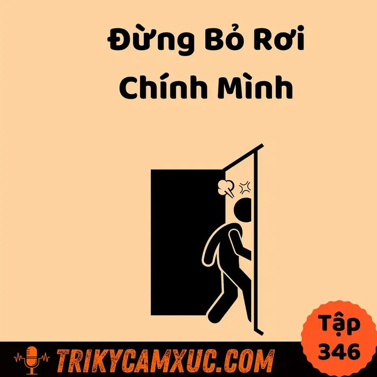 Ep345: Đừng bỏ rơi chính mình - Tri Kỷ Cảm Xúc #346