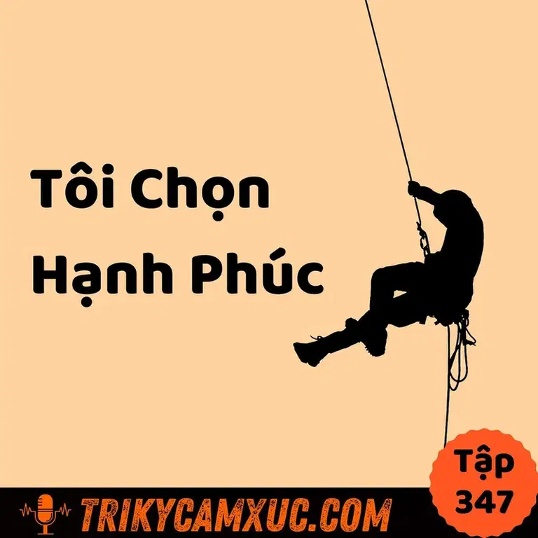 Ep346: TÔI CHỌN HẠNH PHÚC (dù nó ko chọn tôi) - Tri Kỷ Cảm Xúc #347