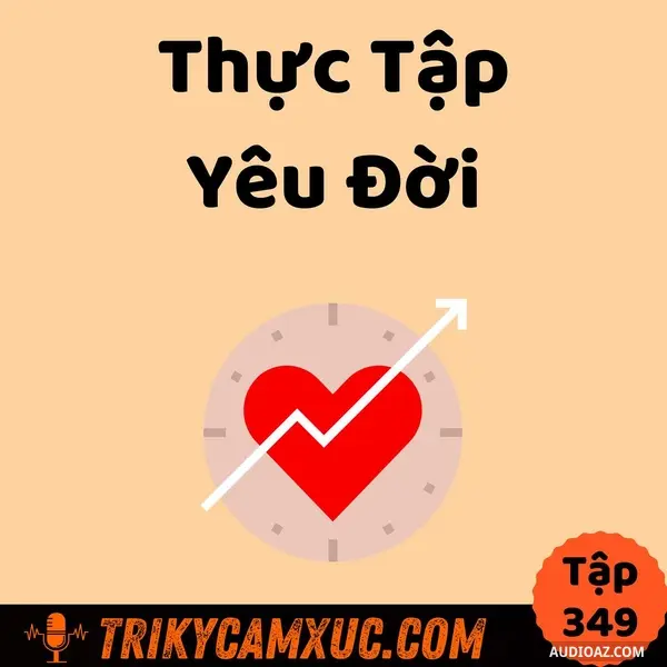 Ep348: Thực Tập Yêu Đời - Tri Kỷ Cảm Xúc #349