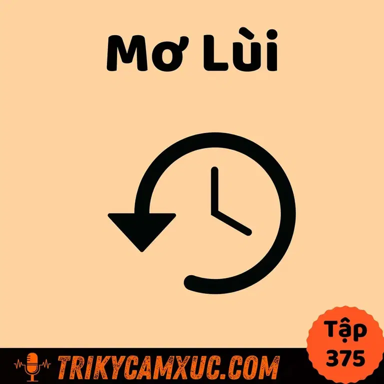 Ep374: Mơ Lùi: Một Bí Kíp Lạ - Tri Kỷ Cảm Xúc #375