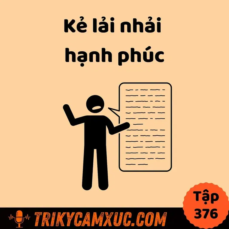 Ep375: Kẻ lải nhải hạnh phúc - Tri Kỷ Cảm Xúc #376