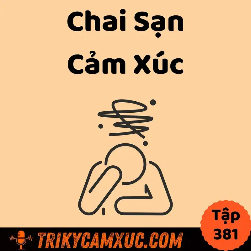 Ep380: Chai Sạn Cảm Xúc: Hậu Quả Của Sự Ổn Định - Tri Kỷ Cảm Xúc #381