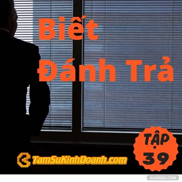 Ep39: Biết Đánh Trả - Tâm Sự Kinh Doanh #39