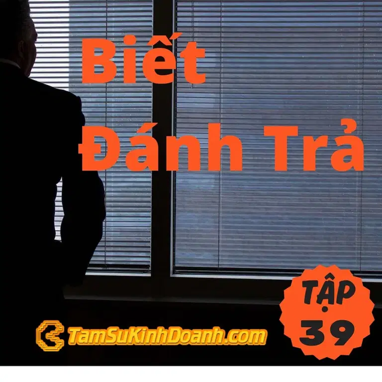 Ep39: Biết Đánh Trả - Tâm Sự Kinh Doanh #39
