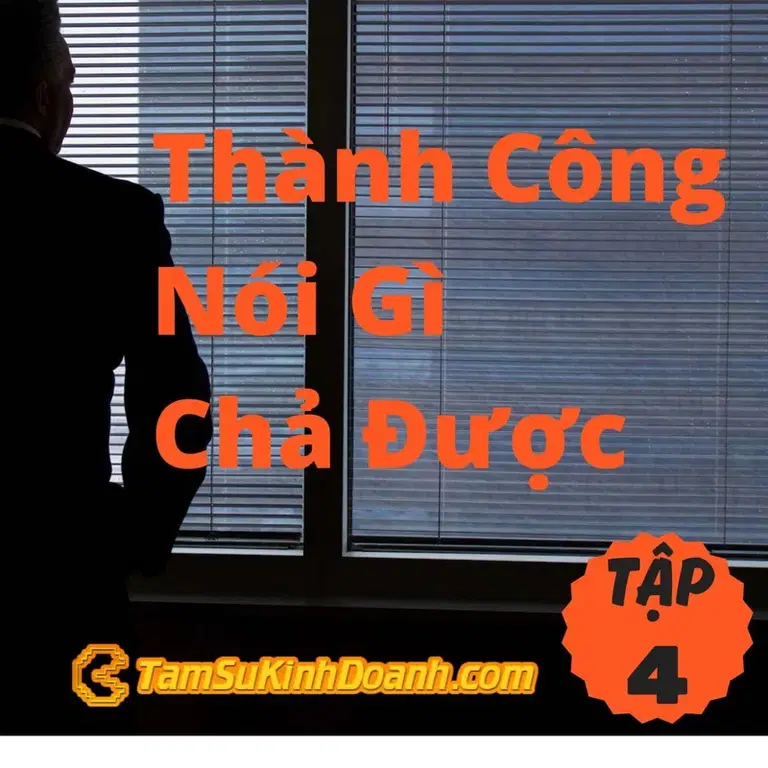 Ep4: Thành Công Rồi Nói Gì Chả Được - Tâm Sự Kinh Doanh #4