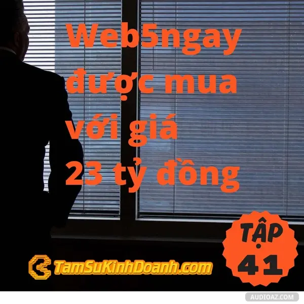 Ep41: Web5ngay được mua với giá 23 tỷ đồng - Tâm Sự Kinh Doanh #41