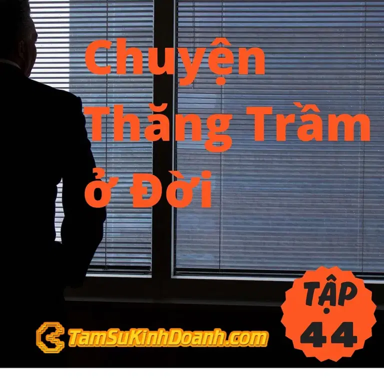 Ep44: Chuyện Thăng Trầm ở Đời - Tâm Sự Kinh Doanh #44