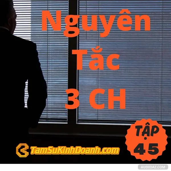 Podcast: Ep45: Nguyên Tắc 3 CH - Tâm Sự Kinh Doanh #45