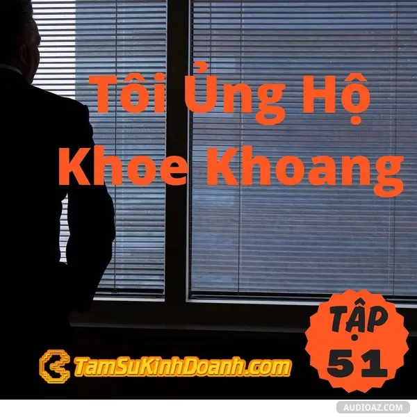 Ep51: Tôi Ủng Hộ Khoe Khoang  - Tâm Sự Kinh Doanh #51