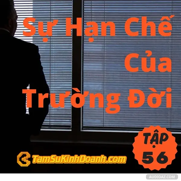 Ep56: Sự Hạn Chế Của Trường Đời - Tâm Sự Kinh Doanh #56