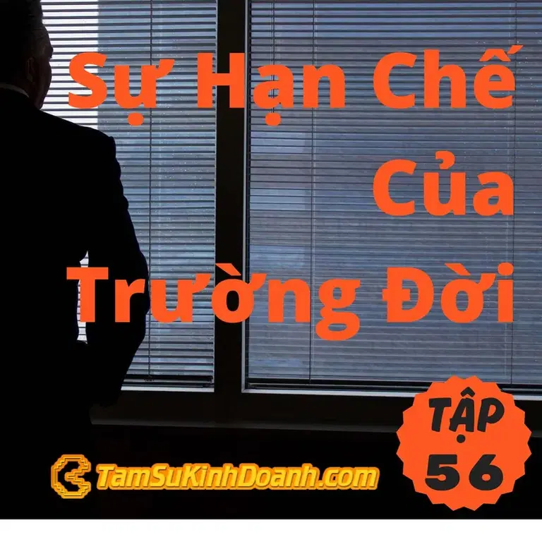 Ep56: Sự Hạn Chế Của Trường Đời - Tâm Sự Kinh Doanh #56