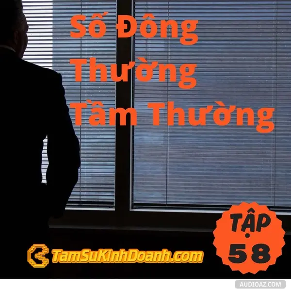 Ep58: Số Đông Thường Tầm Thường  - Tâm Sự Kinh Doanh #58