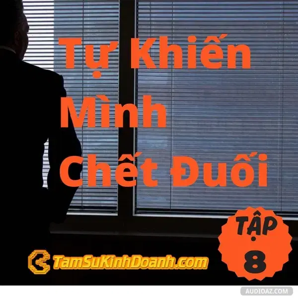 Ep6: Tự Khiến Mình Chết Đuối - Tâm Sự Kinh Doanh #8