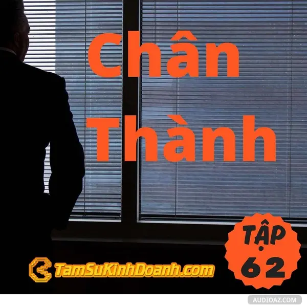 Ep62: Chân Thành - Tâm Sự Kinh Doanh #62