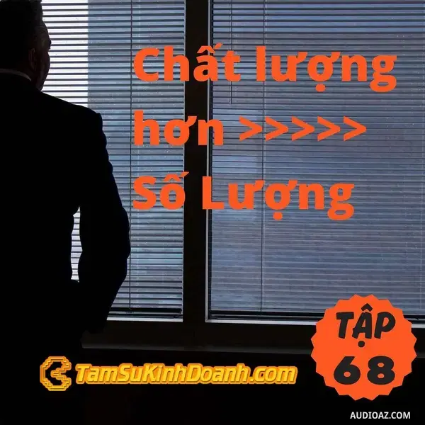Ep68: Chất lượng hơn số lượng - Tâm Sự Kinh Doanh #68