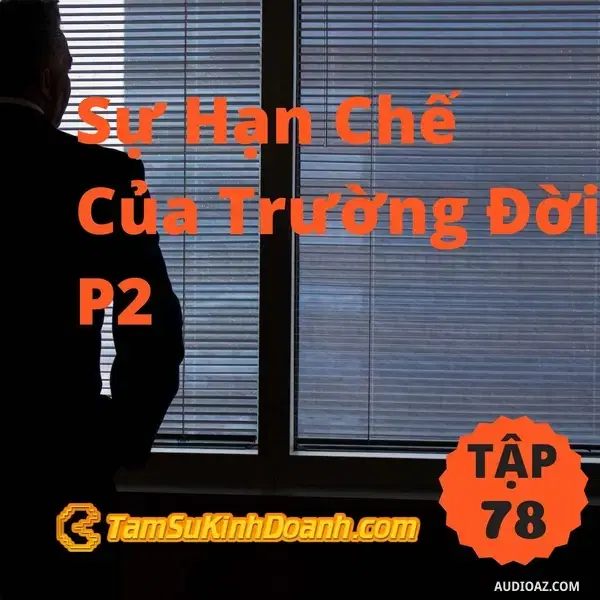 Ep78: Sự Hạn Chế Của Trường Đời P2 - Tâm Sự Kinh Doanh #78
