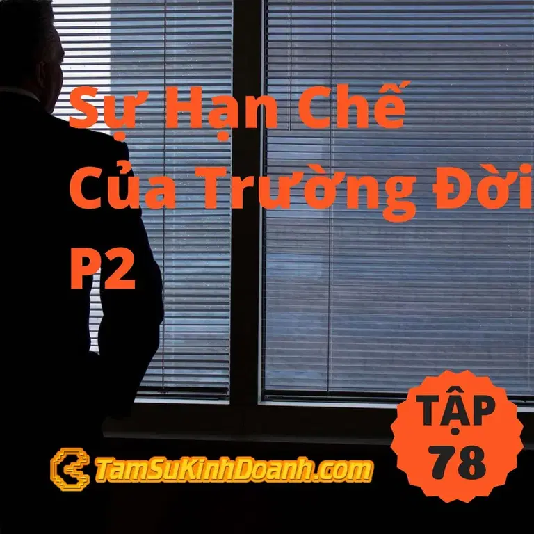 Ep78: Sự Hạn Chế Của Trường Đời P2 - Tâm Sự Kinh Doanh #78