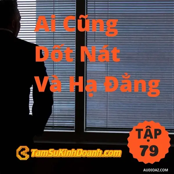 Ep79: Ai Cũng Dốt Nát Và Hạ Đẳng - Tâm Sự Kinh Doanh #79