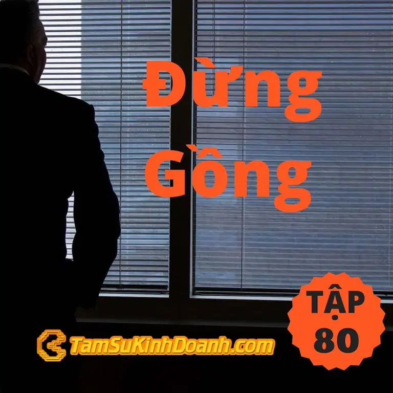 Ep80: Đừng Gồng - Tâm Sự Kinh Doanh #80