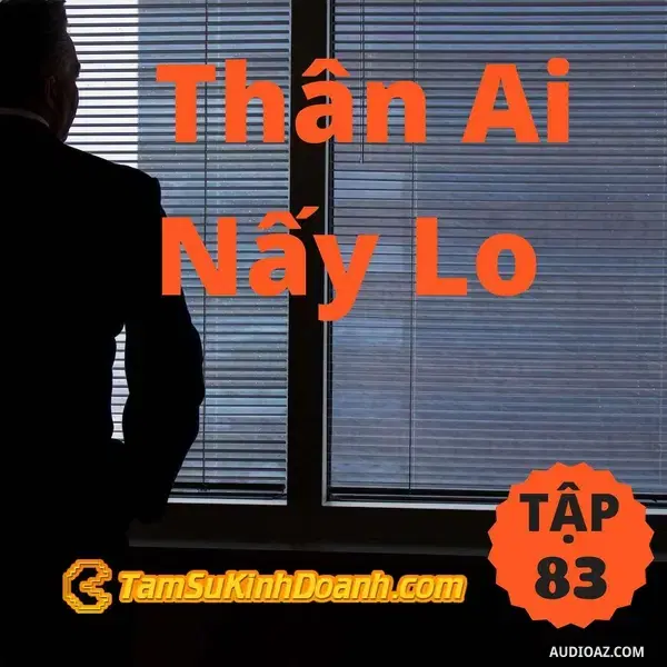 Ep83: Thân Ai Nấy Lo - Tâm Sự Kinh Doanh #83