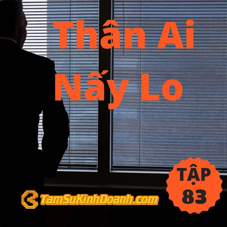 Ep83: Thân Ai Nấy Lo - Tâm Sự Kinh Doanh #83
