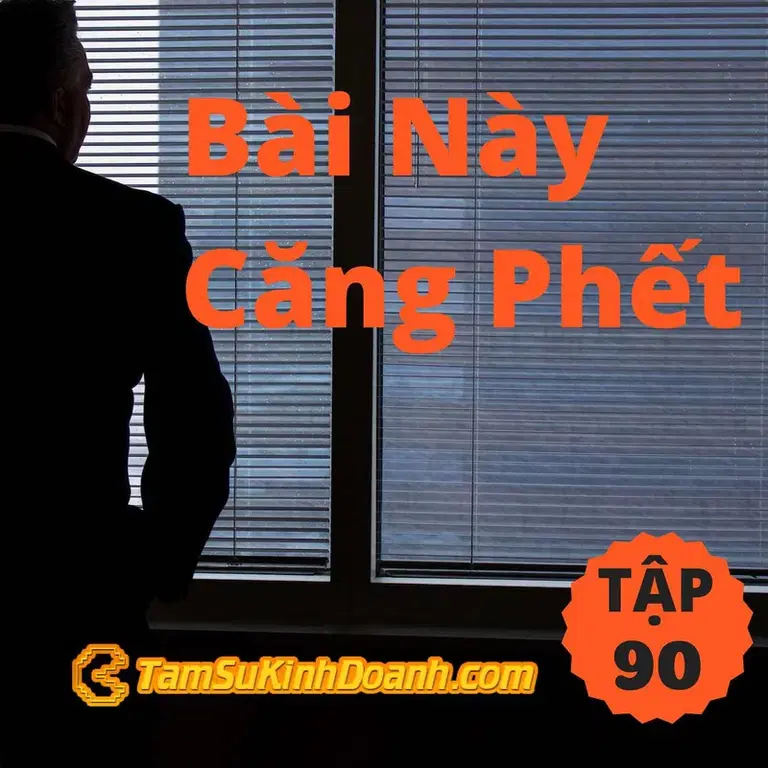 Ep90: Bài này căng phết - Tâm Sự Kinh Doanh #90