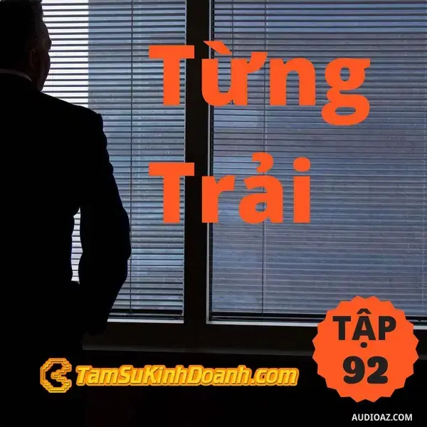 Ep92: Từng Trải - Tâm Sự Kinh Doanh #92