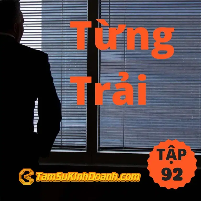 Ep92: Từng Trải - Tâm Sự Kinh Doanh #92