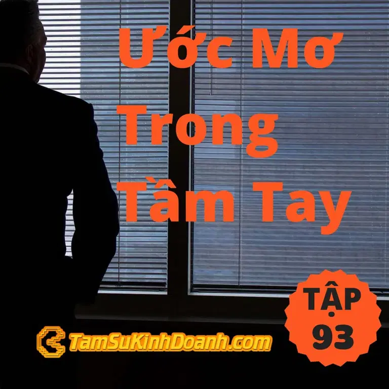 Ep93: Làm Sao Tìm Được Ước Mơ Trong Tầm Tay? - Tâm Sự Kinh Doanh #93