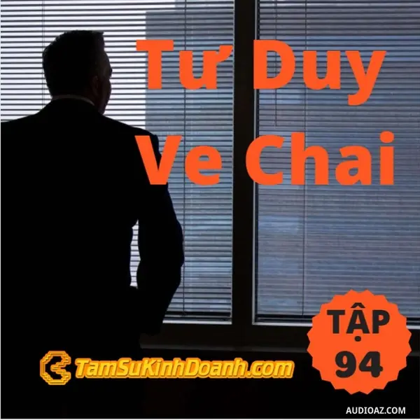 Ep94: Tư Duy Ve Chai - Tâm Sự Kinh Doanh #94
