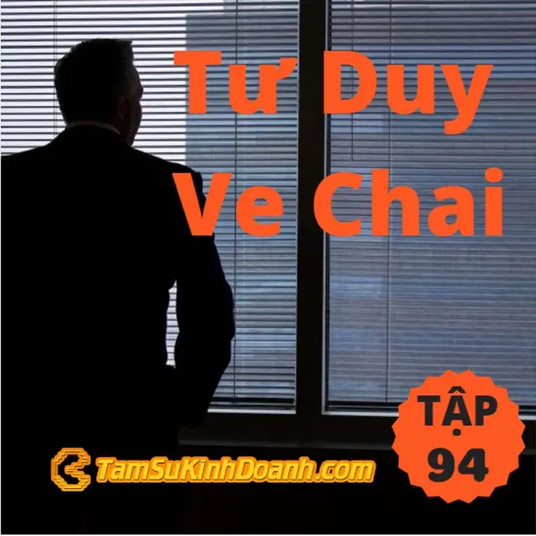 Ep94: Tư Duy Ve Chai - Tâm Sự Kinh Doanh #94
