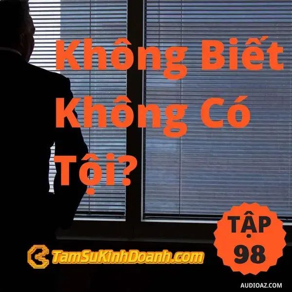 Ep98: Không Biết Không Có Tội? - Tâm Sự Kinh Doanh #98