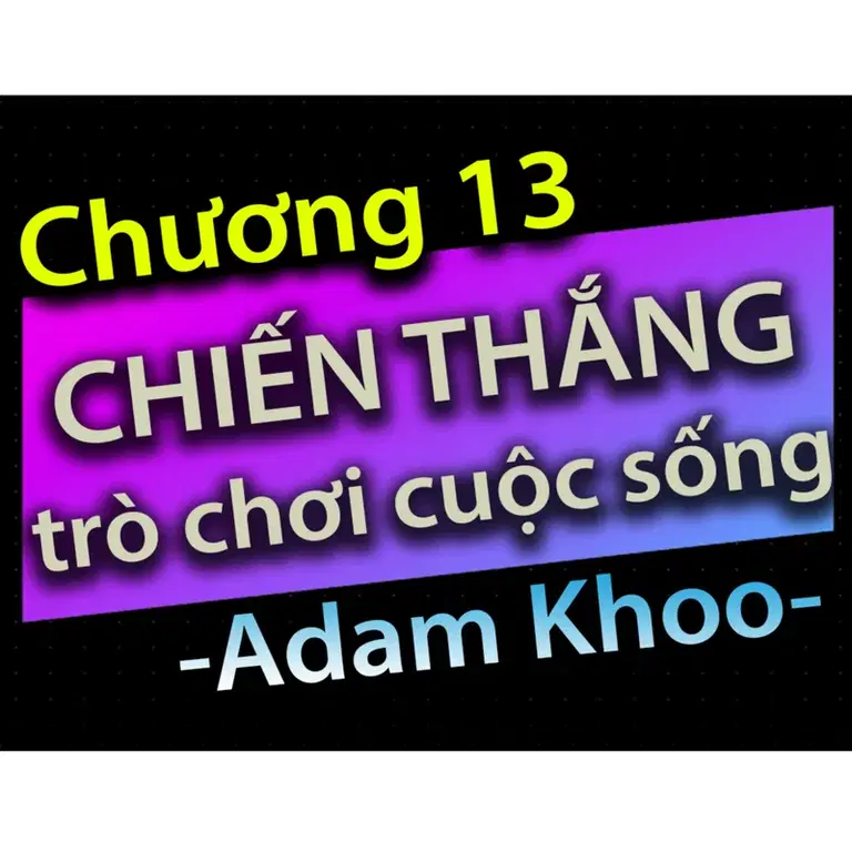 Ep23: Chương 13 - Chiến thắng trò chơi cuộc sống - Dang HNN