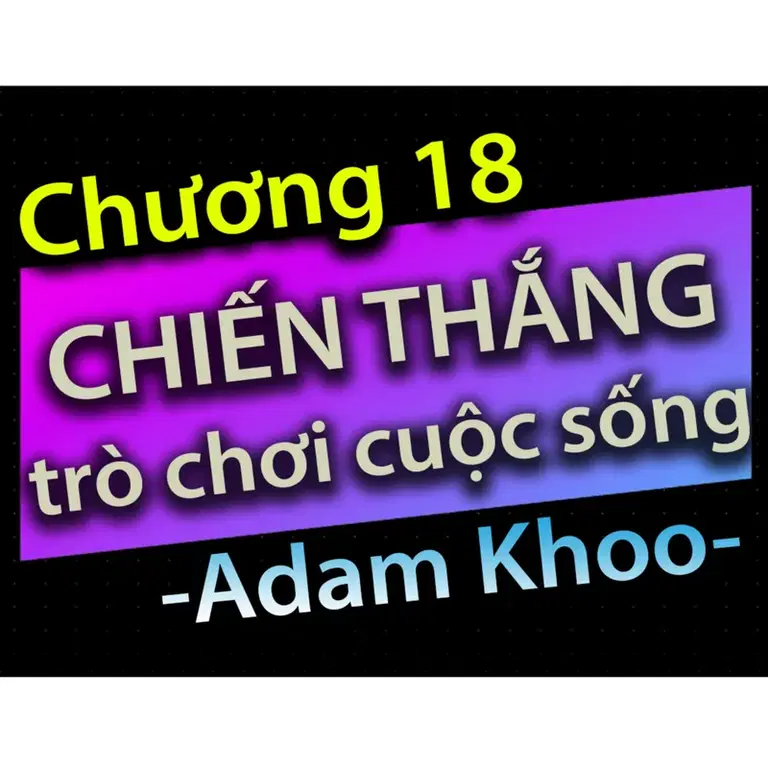 Ep27: Chương 18 - Chiến thắng trò chơi cuộc sống - Dang HNN